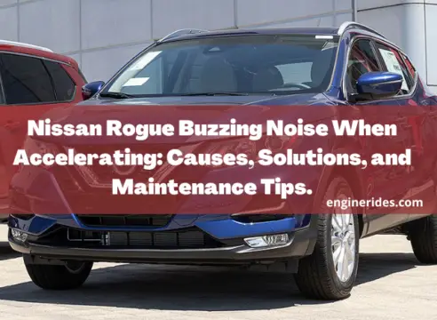 Nissan Rogue Buzzing Noise When Accelerating: Causes, Solutions, and Maintenance Tips