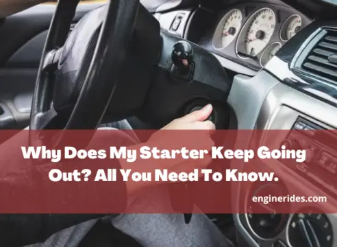 Why Does My Starter Keep Going Out? All You Need To Know