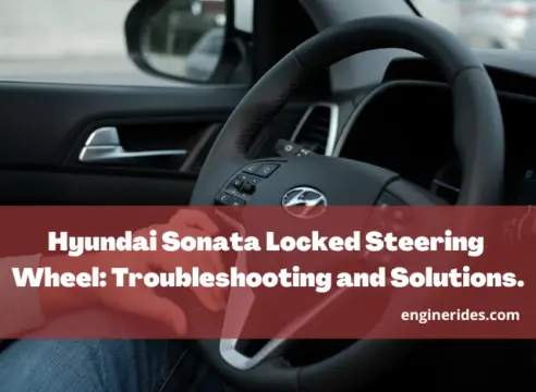 Hyundai Sonata Locked Steering Wheel: Troubleshooting and Solutions