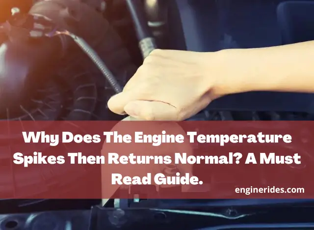 Why Does The Engine Temperature Spikes Then Returns Normal? A Must Read Guide