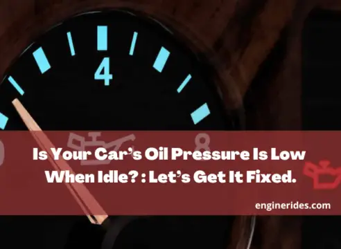 Is Your Car’s Oil Pressure Is Low When Idle? : Let’s Get It Fixed