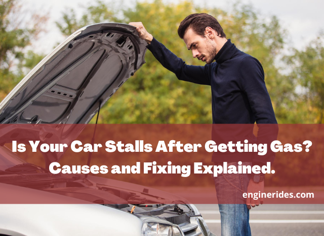 Is Your Car Stalls After Getting Gas? Causes and Fixing Explained