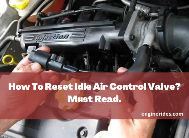 How To Reset Idle Air Control Valve? Must Read