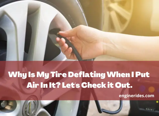Why Is My Tire Deflating When I Put Air In It? Let’s Check it Out