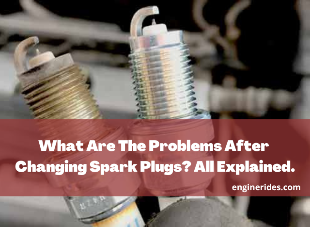 What Are The Problems After Changing Spark Plugs? All Explained