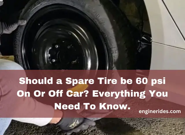 Should a Spare Tire be 60 psi On Or Off Car? Everything You Need To Know