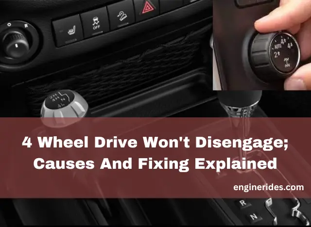 4 Wheel Drive Won’t Disengage; Causes And Fixing Explained