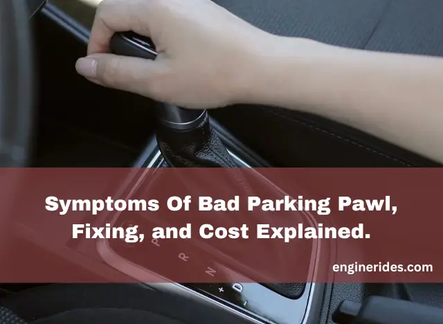 Symptoms Of Bad Parking Pawl, Fixing, and Cost Explained